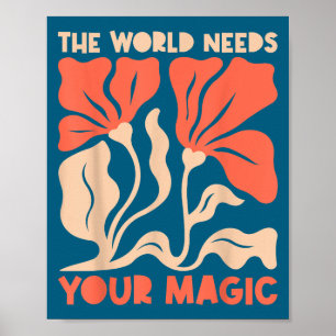 The World Needs Your Magic Retro Floral Sitive Mot Poster