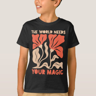The World Needs Your Magic Retro Floral Sitive Mot T-Shirt