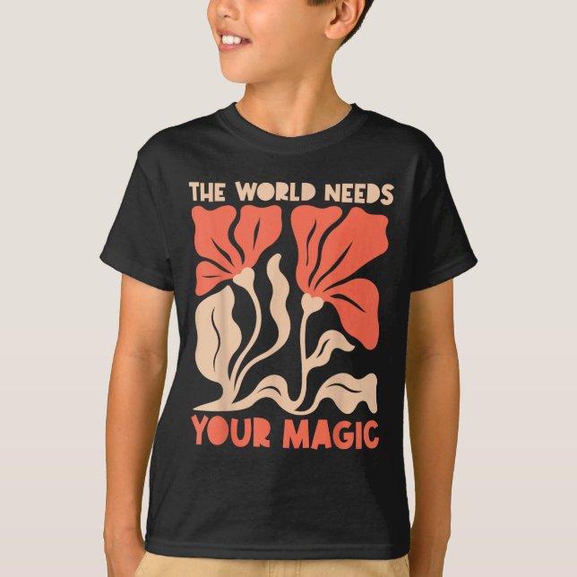 The World Needs Your Magic Retro Floral Sitive Mot T-Shirt (Front)