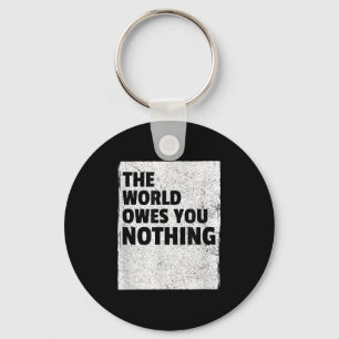 The World Owes You Nothing Inspriational Motivatio Key Ring