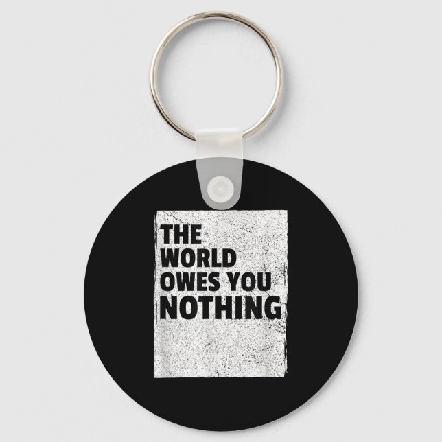 The World Owes You Nothing Inspriational Motivatio Key Ring (Front)