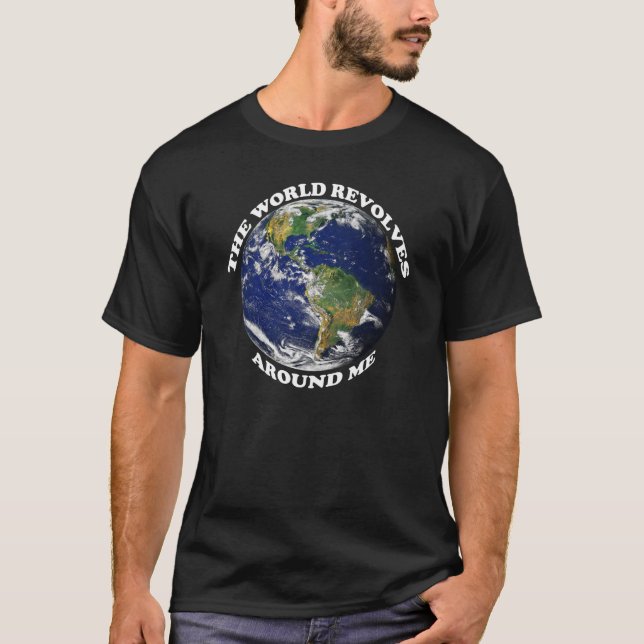 The World Revolves Around Me T-Shirt (Front)