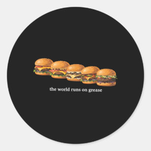 The World Runs On Grease Funny Burger Foodie Fast Classic Round Sticker