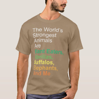 The World s Strongest Animals Are Plant Eaters fun T-Shirt