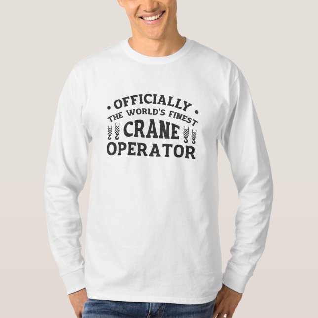 The World's Finest Crane Operator Driver Worker T-Shirt (Front)