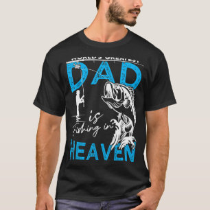 The World's Greatest Dad Is Fishing In Heaven For  T-Shirt