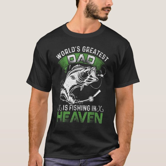The World's Greatest Dad Is Fishing In Heaven For  T-Shirt (Front)