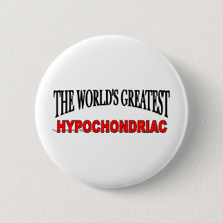 The World's Greatest Hypochondriac 6 Cm Round Badge