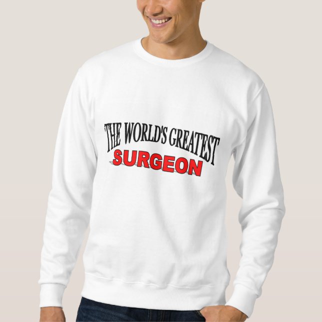 The World's Greatest Surgeon Sweatshirt (Front)