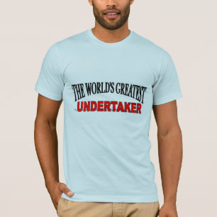 The World's Greatest Undertaker T-Shirt