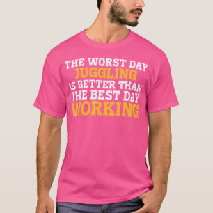 The Worst Day Juggling Funny Sarcastic T-Shirt