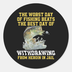 The Worst Day Of Fishing Beats The Best Day Of Wit Classic Round Sticker