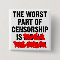 The Worst Part Of Censorship Funny Button Badge