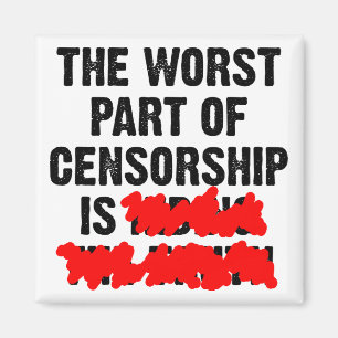 The Worst Part Of Censorship Funny Fridge Magnet