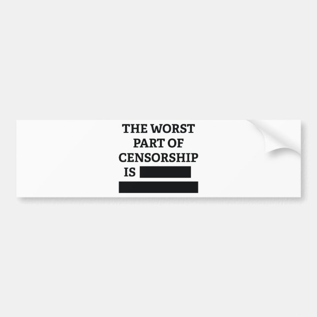 The Worst Part Of Censorship Is Bumper Sticker (Front)