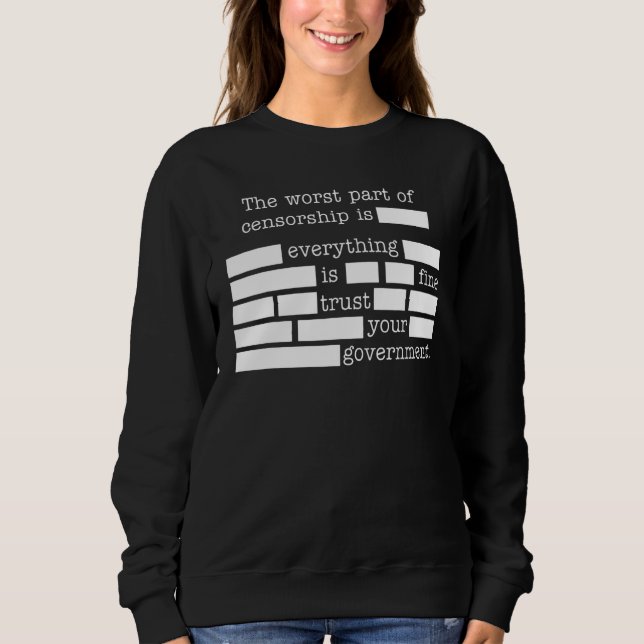 The Worst Part Of Censorship Is Everything Is Fine Sweatshirt (Front)