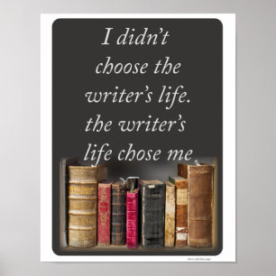 The Writers Life Chose Me Epic Quote Poster