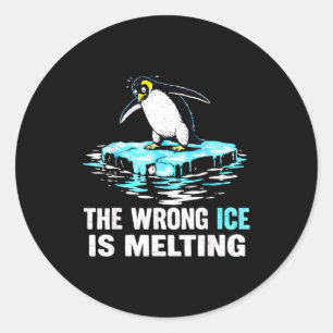The Wrong Ice Is Melting Melt Ice Classic Round Sticker