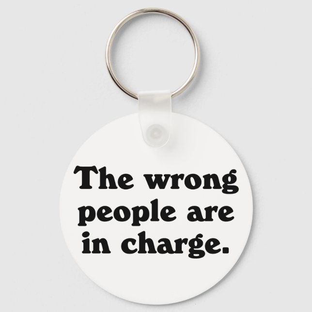 The wrong people are in charge key ring (Front)