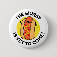 The Wurst Is Yet To Come Funny Hot Dog Pun