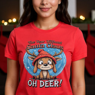 The Year Without Santa Claus 0 OH DEER! T-Shirt