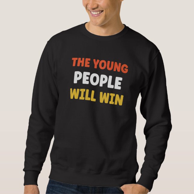 The Young People Will Win Sweatshirt (Front)