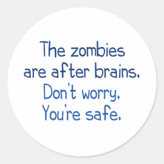 The zombies are after brains classic round sticker
