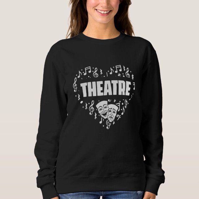 Theater Heart Love Drama Musical Acting Theatre Sweatshirt (Front)