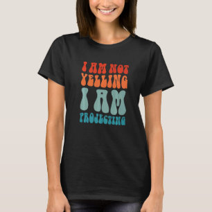 Theater I Am Not Yelling I Am Projecting 13 T-Shirt