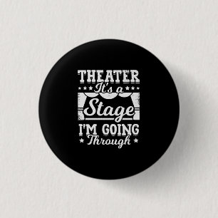 Theater It Is A Stage I Am Going Through 3 Cm Round Badge