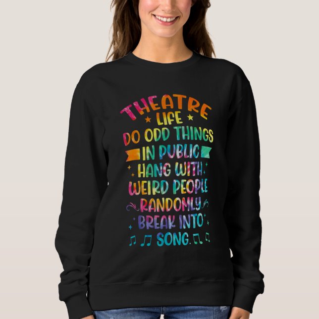 Theater Life Tie Dye  Drama Actor Actress Theatre Sweatshirt (Front)