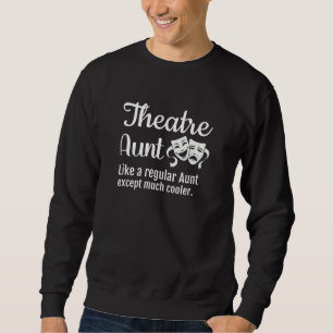 Theatre Aunt Like a regular Aunt except much coole Sweatshirt