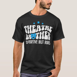 Theatre Brother Supportive Theatre Bro Theater Bro T-Shirt
