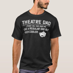Theatre Dad Definition Theatre Actor Dad Theatre A T-Shirt