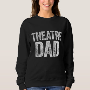 Theatre Dad Father's Day Actor Gift Sweatshirt