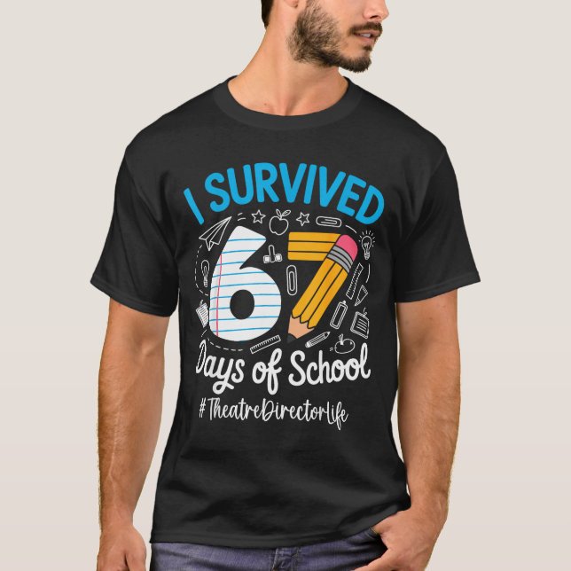 Theatre Director Survived 67 Days Of School Humor  T-Shirt (Front)