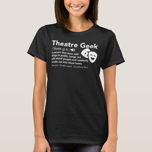 Theatre Geek Definition - Funny Musical Theatre T-Shirt (Front)