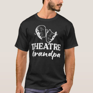 Theatre Grandpa Theater Grandfather Theatre Actres T-Shirt