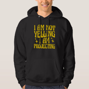 Theatre I Am Not Yelling I Am Projecting 9 Hoodie