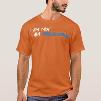 Theatre I Am Not Yelling I Am Projecting Acting Th T-Shirt