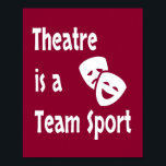 Theatre is a team sport, Acting, Actor, Actress Poster<br><div class="desc">Theatre is a Team Sport If you are an actor, actress, stage hand, in lighting, sound, or in the orchestra/band. You are well aware THREATRE is a TEAM SPORT. It takes everyone to make it happen. The person on stage is only as good as the lighting and sound. Opening night,...</div>