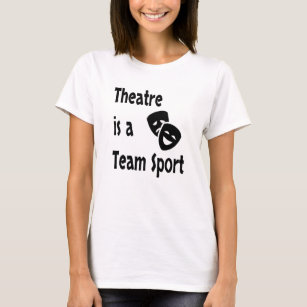 Theatre is a team sport, Acting, Actor, Actress T-Shirt
