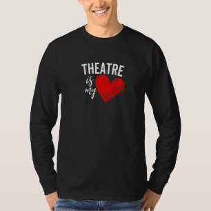 Theatre Is My Life Love Broadway Musical Acting Dr T-Shirt