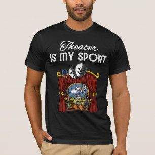 Theatre Is My Sport Actor Actress Stage Play Drama T-Shirt