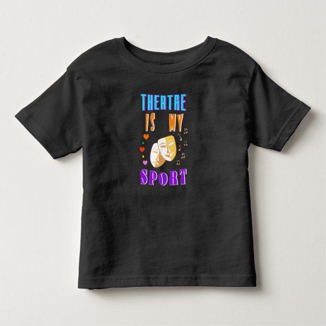Theatre Is My Sport Actor Drama Toddler T-Shirt (Front)