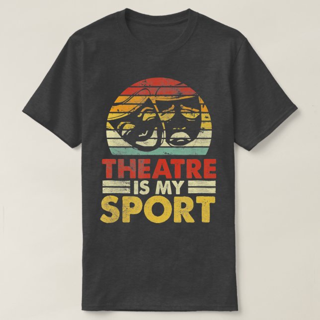 Theatre Is My Sport Actors Musical Theatre Lover  T-Shirt (Design Front)