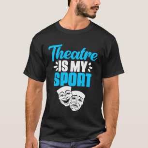 Theatre Is My Sport Broadway Actors Actress Acting T-Shirt