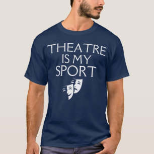 Theatre Is My Sport Drama Actor Musical Funnyhespi T-Shirt
