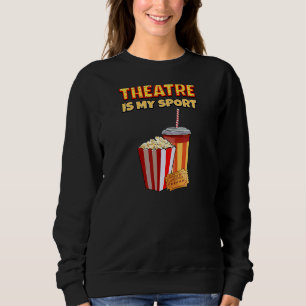 Theatre Is My Sport  Drama Theatre Quote Actor Act Sweatshirt