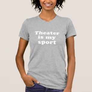 Theatre is My Sport Fun Graphic T-Shirt